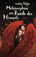 Metamorphose am Rande des Himmels